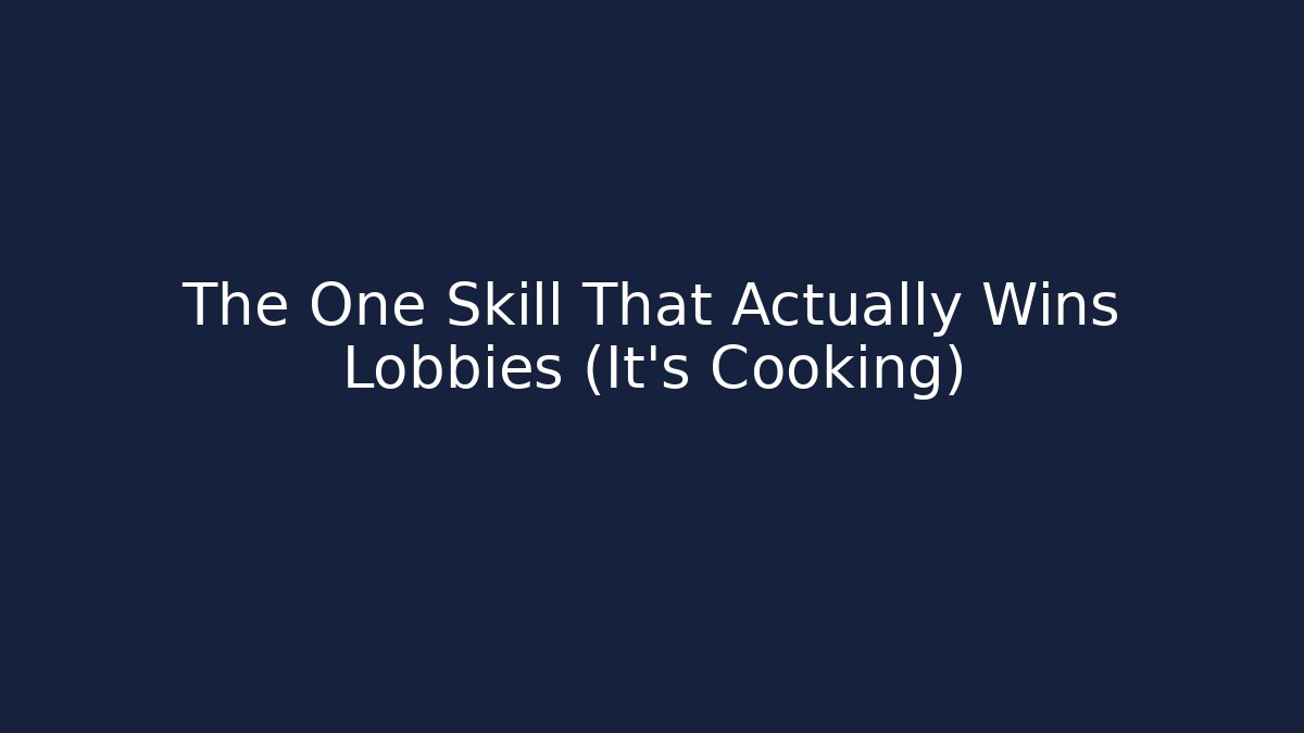 The One Skill That Actually Wins Lobbies (It’s Cooking)
