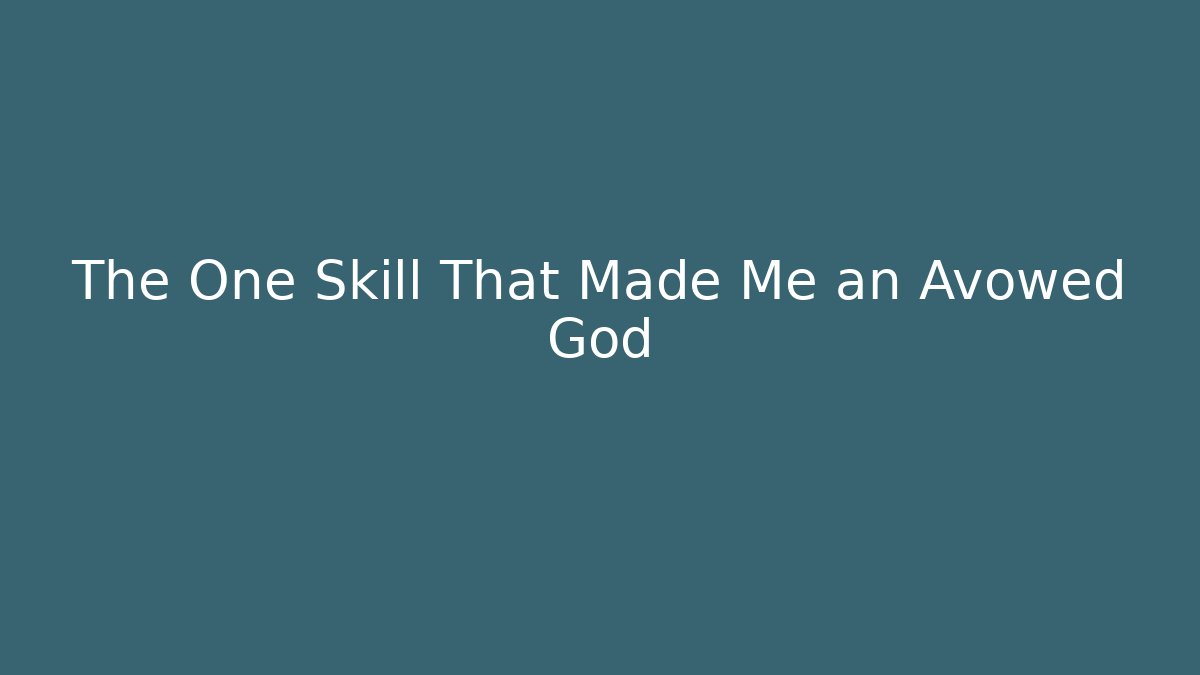 The One Skill That Made Me an Avowed God