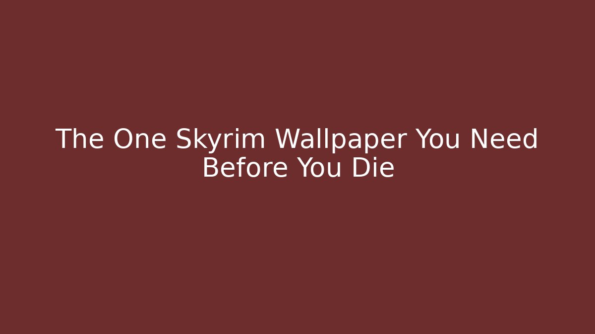 The One Skyrim Wallpaper You Need Before You Die