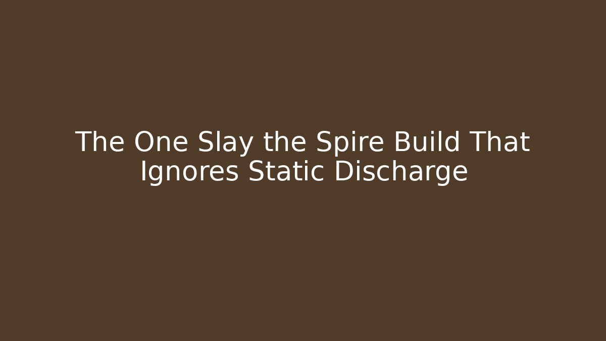 The One Slay the Spire Build That Ignores Static Discharge