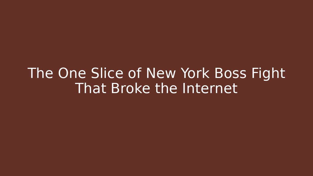 The One Slice of New York Boss Fight That Broke the Internet