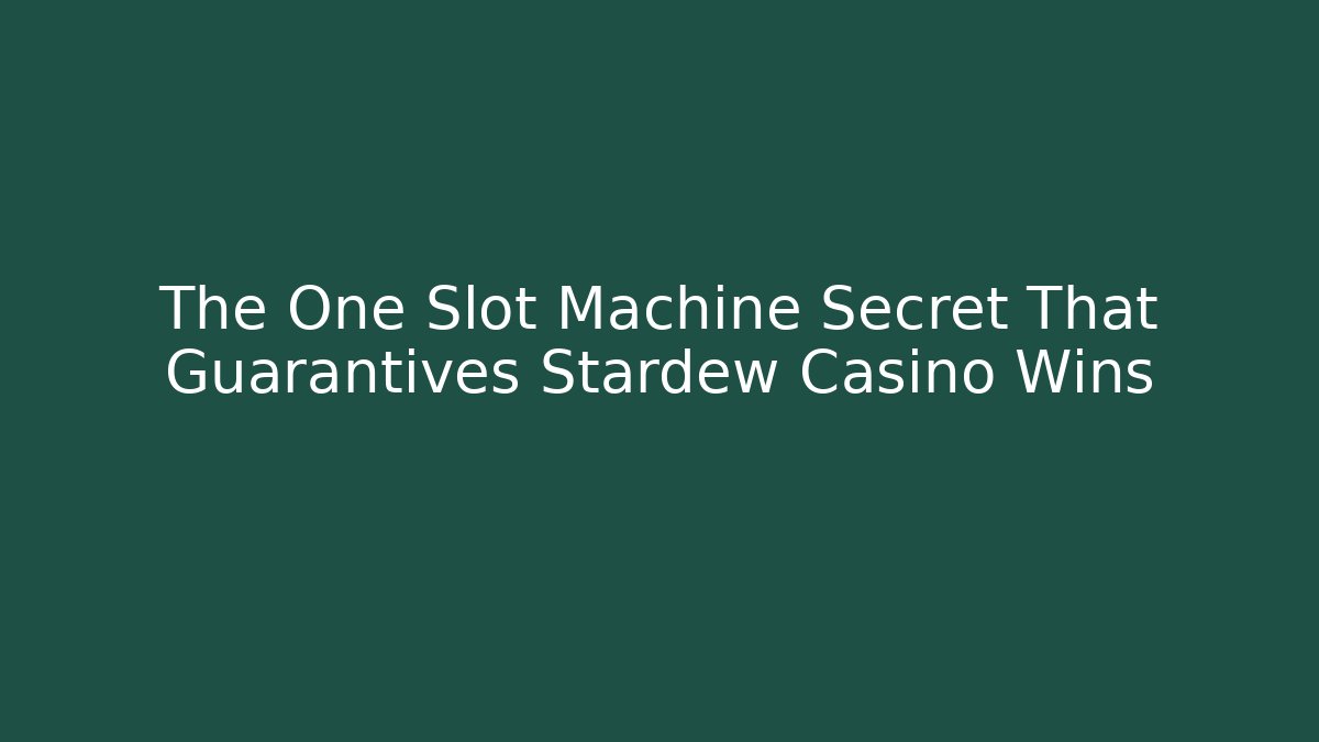 The One Slot Machine Secret That Guarantives Stardew Casino Wins