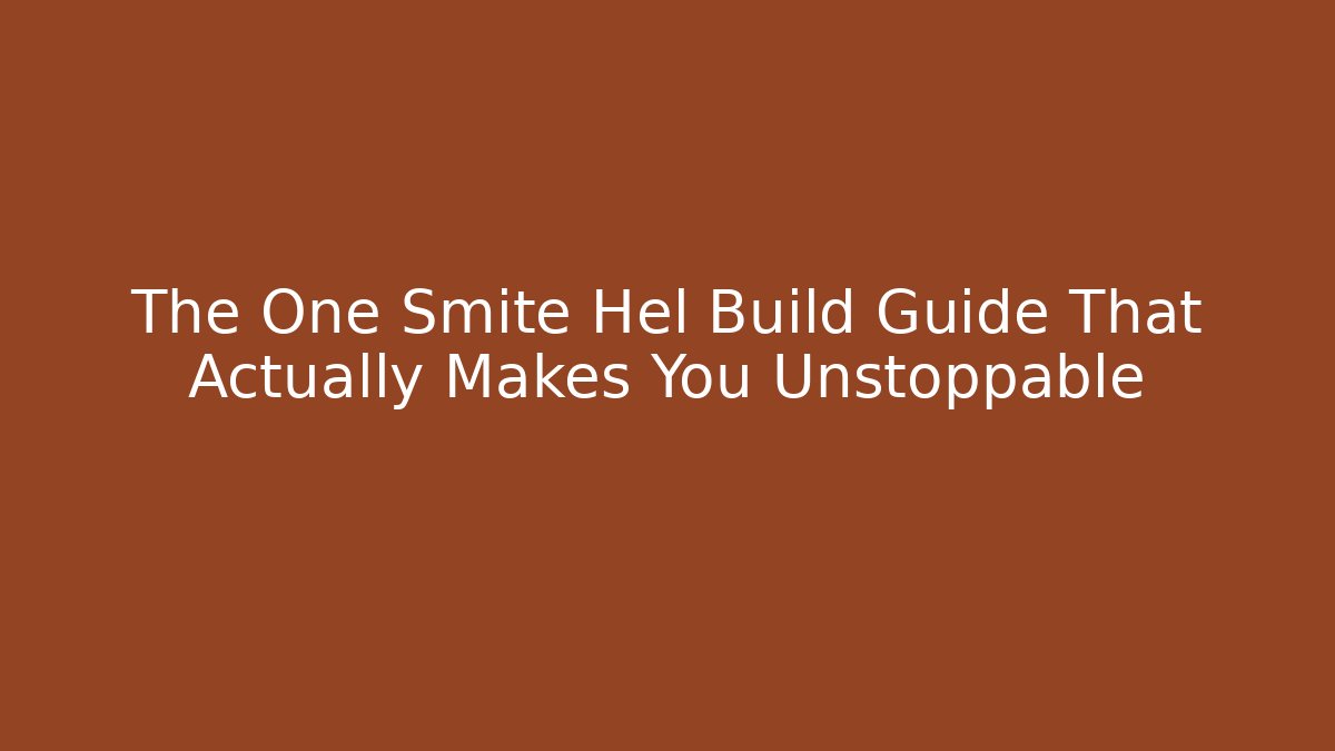 The One Smite Hel Build Guide That Actually Makes You Unstoppable