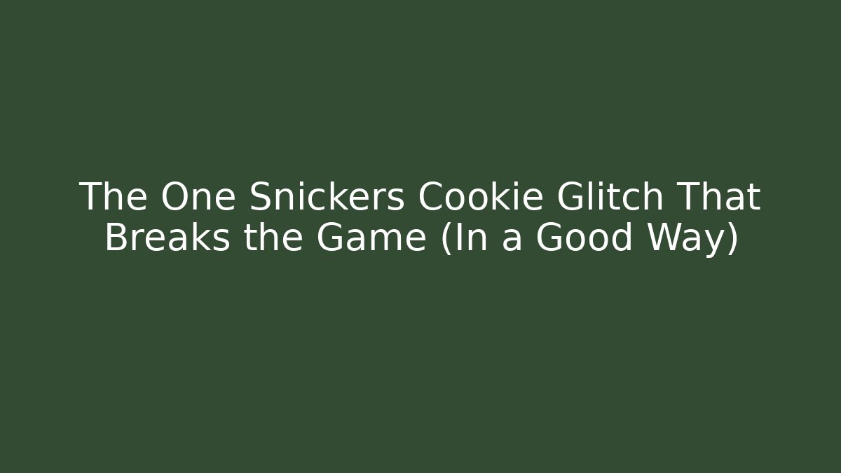 The One Snickers Cookie Glitch That Breaks the Game (In a Good Way)