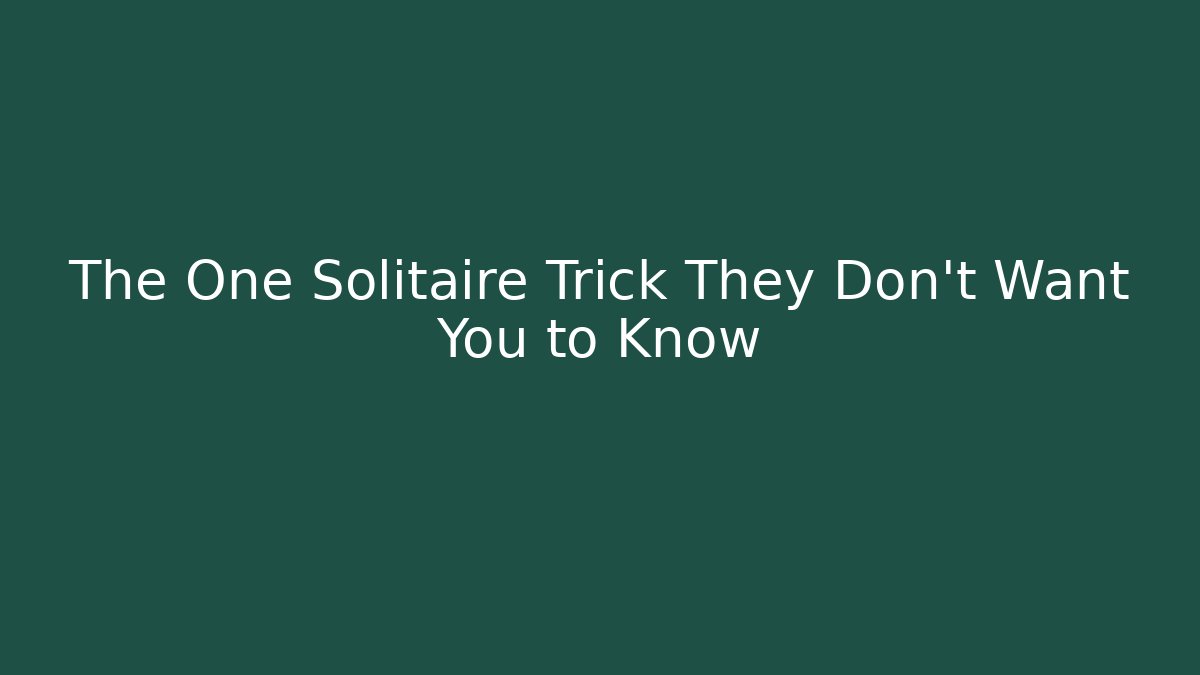 The One Solitaire Trick They Don't Want You to Know