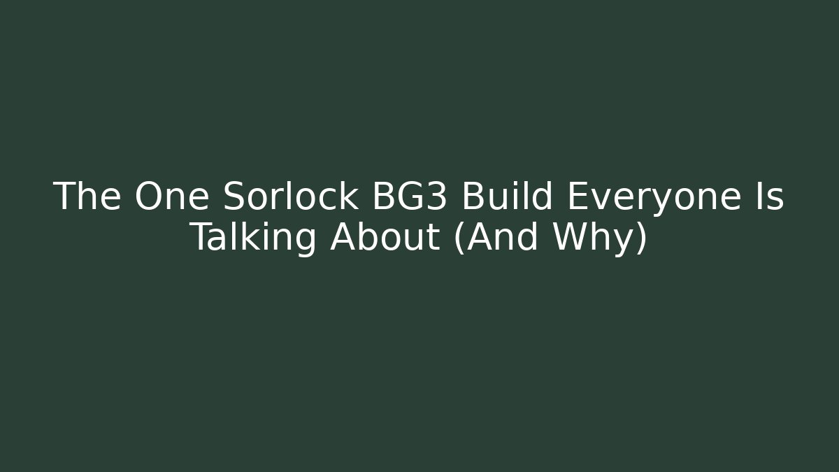 The One Sorlock BG3 Build Everyone Is Talking About (And Why)