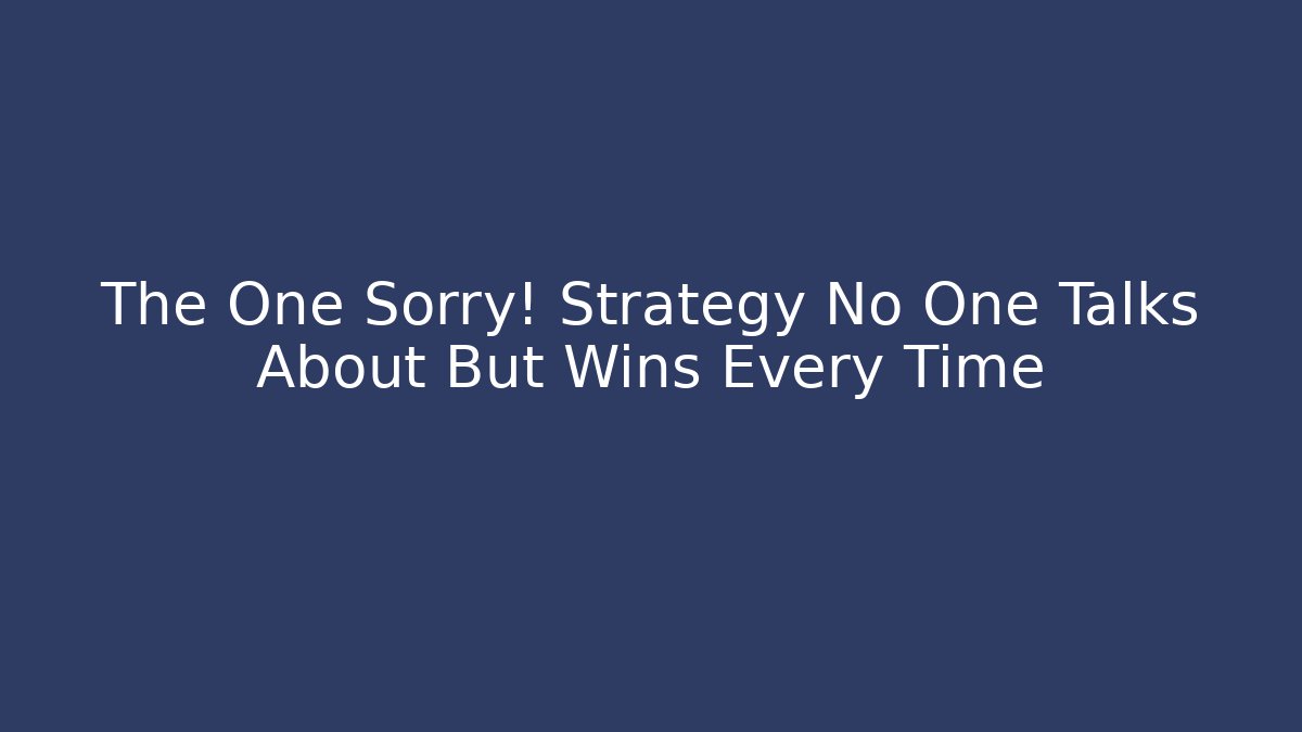 The One Sorry! Strategy No One Talks About But Wins Every Time