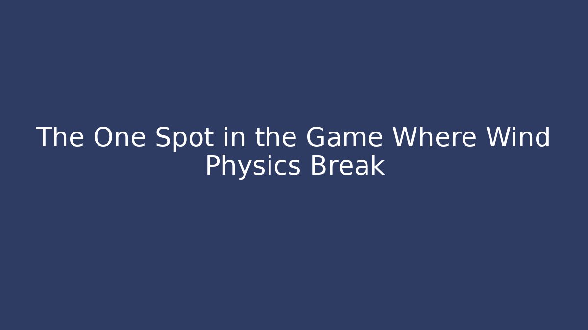 The One Spot in the Game Where Wind Physics Break - Critter Realm