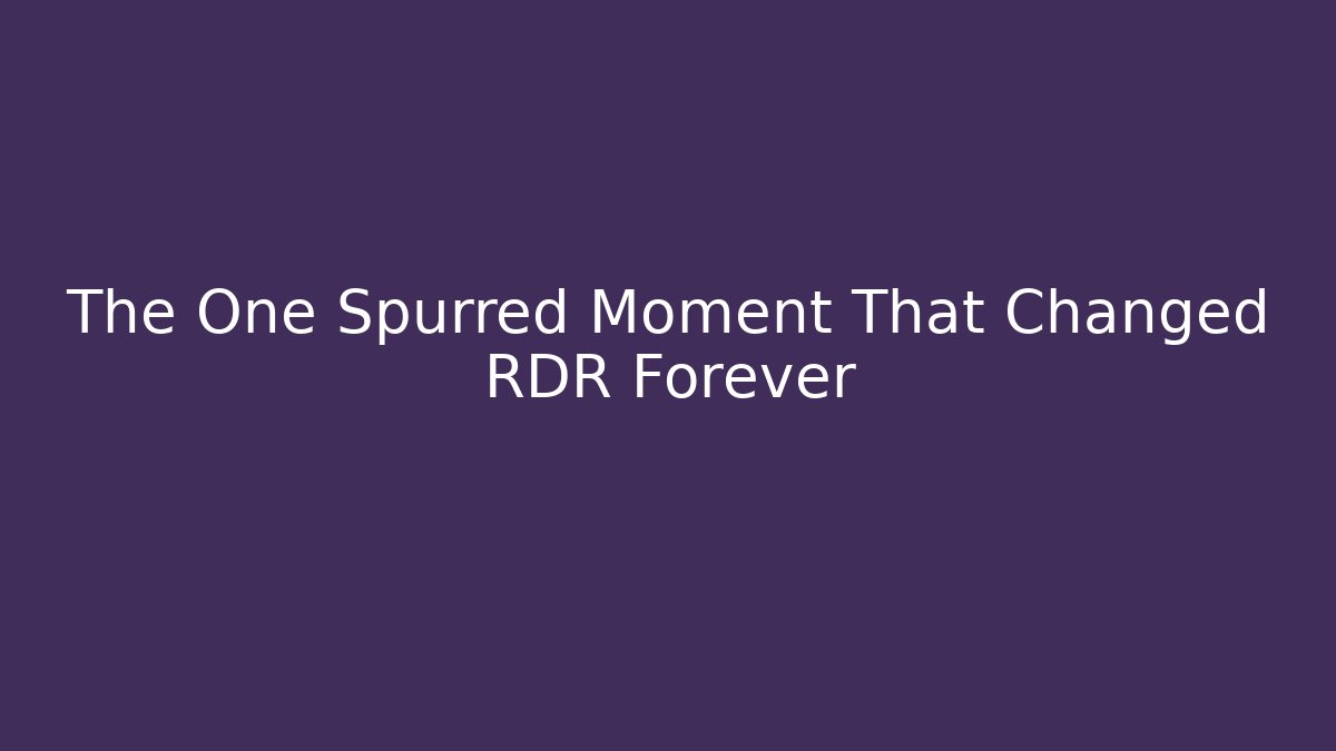 The One Spurred Moment That Changed RDR Forever