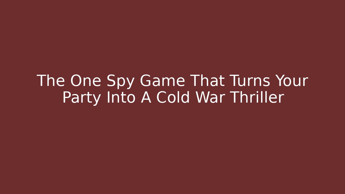The One Spy Game That Turns Your Party Into A Cold War Thriller