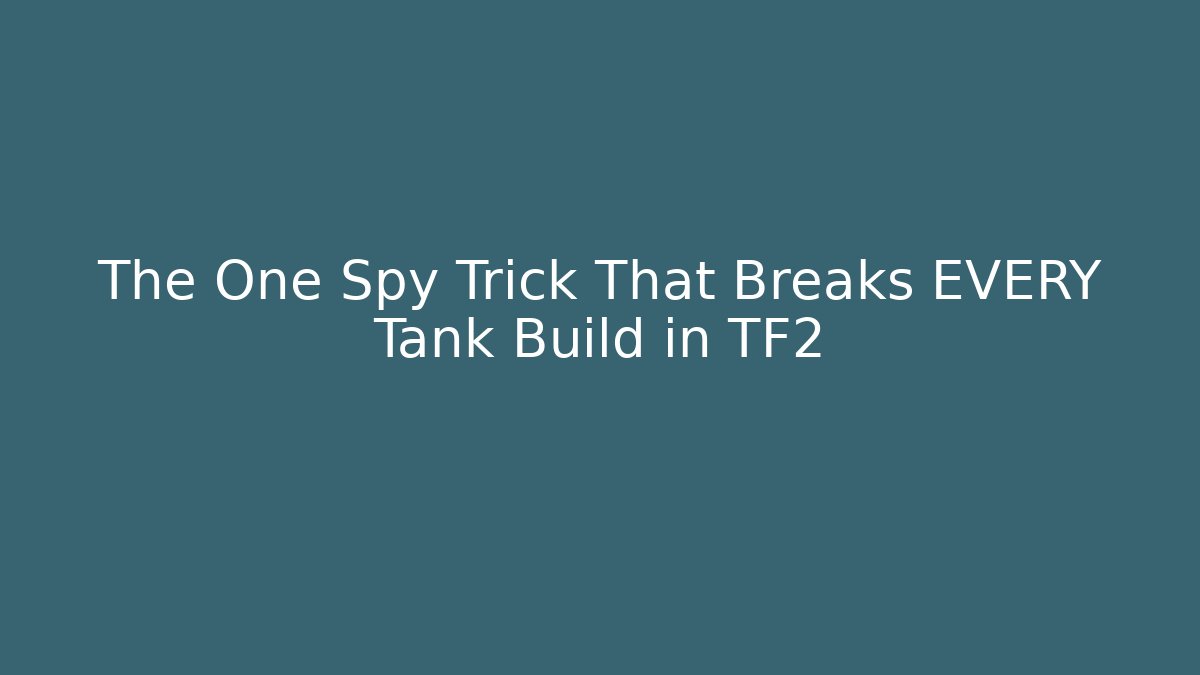 The One Spy Trick That Breaks EVERY Tank Build in TF2