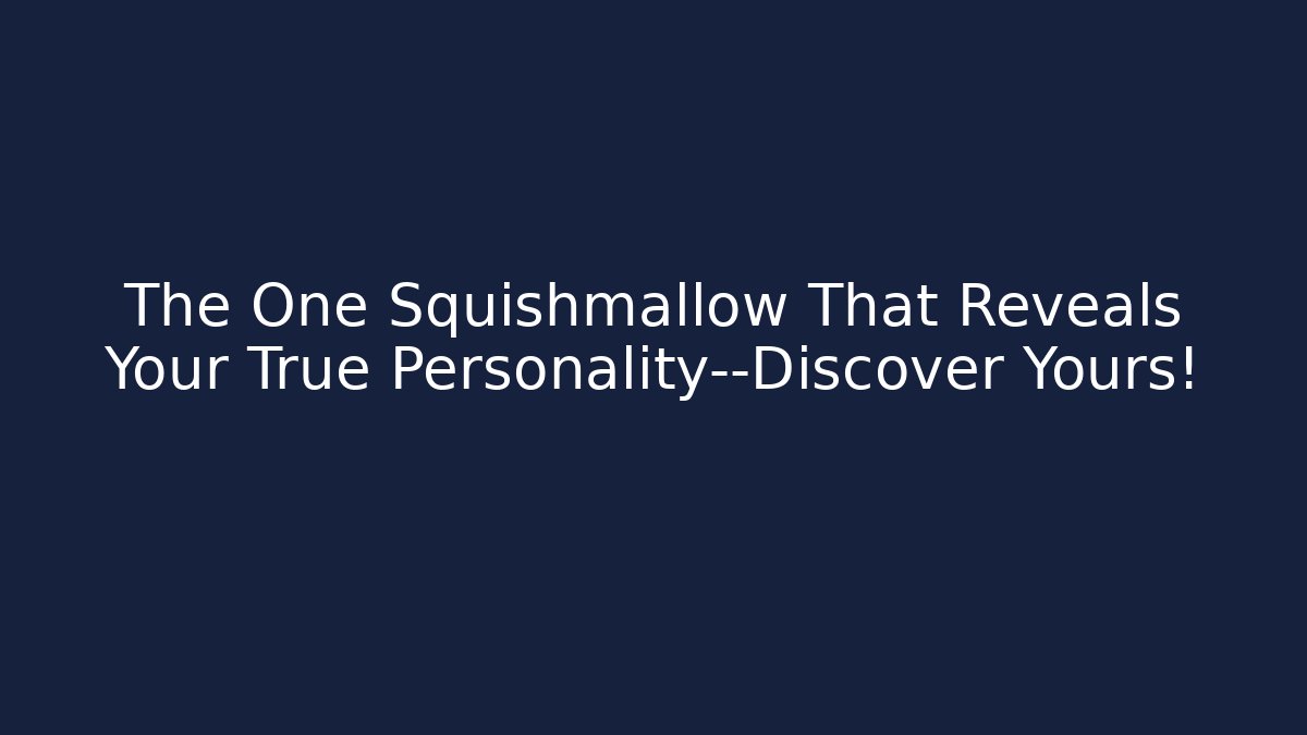The One Squishmallow That Reveals Your True Personality—Discover Yours!