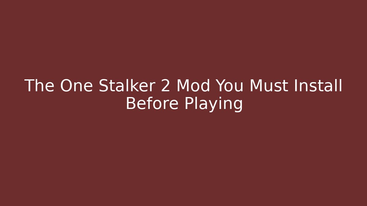 The One Stalker 2 Mod You Must Install Before Playing - Critter Realm