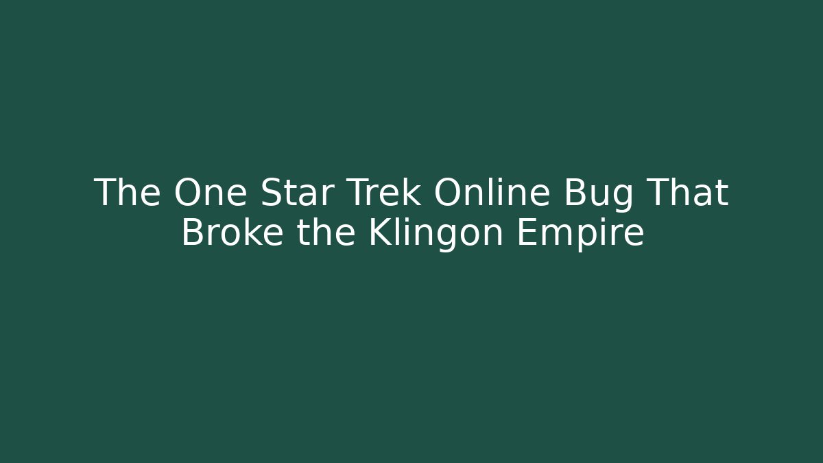 The One Star Trek Online Bug That Broke the Klingon Empire
