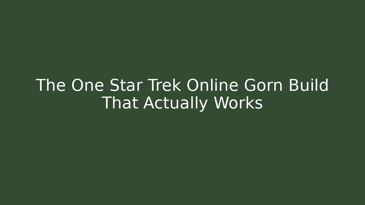 The One Star Trek Online Gorn Build That Actually Works