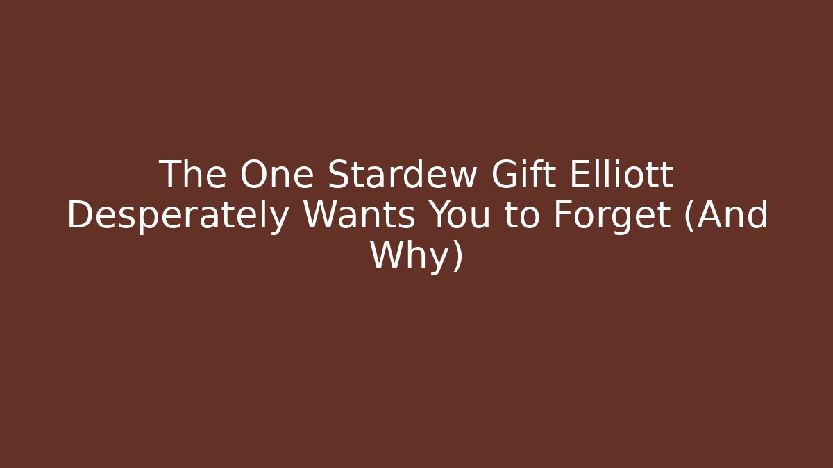 The One Stardew Gift Elliott Desperately Wants You to Forget (And Why)