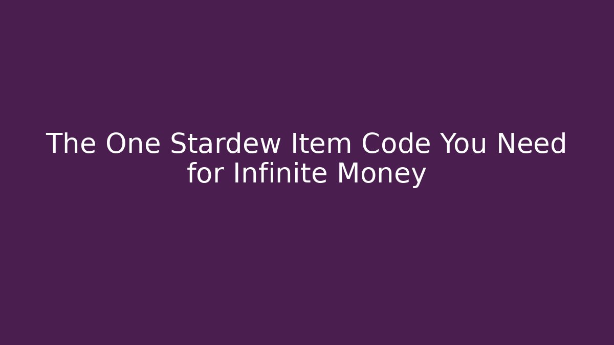 The One Stardew Item Code You Need for Infinite Money