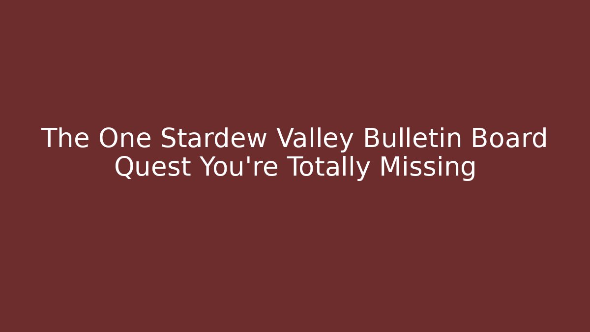 The One Stardew Valley Bulletin Board Quest You're Totally Missing