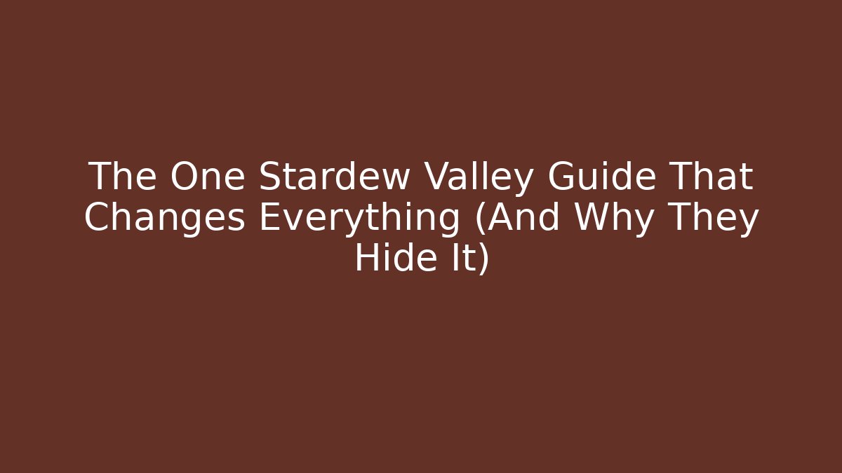 The One Stardew Valley Guide That Changes Everything (And Why They Hide It) - Critter Realm