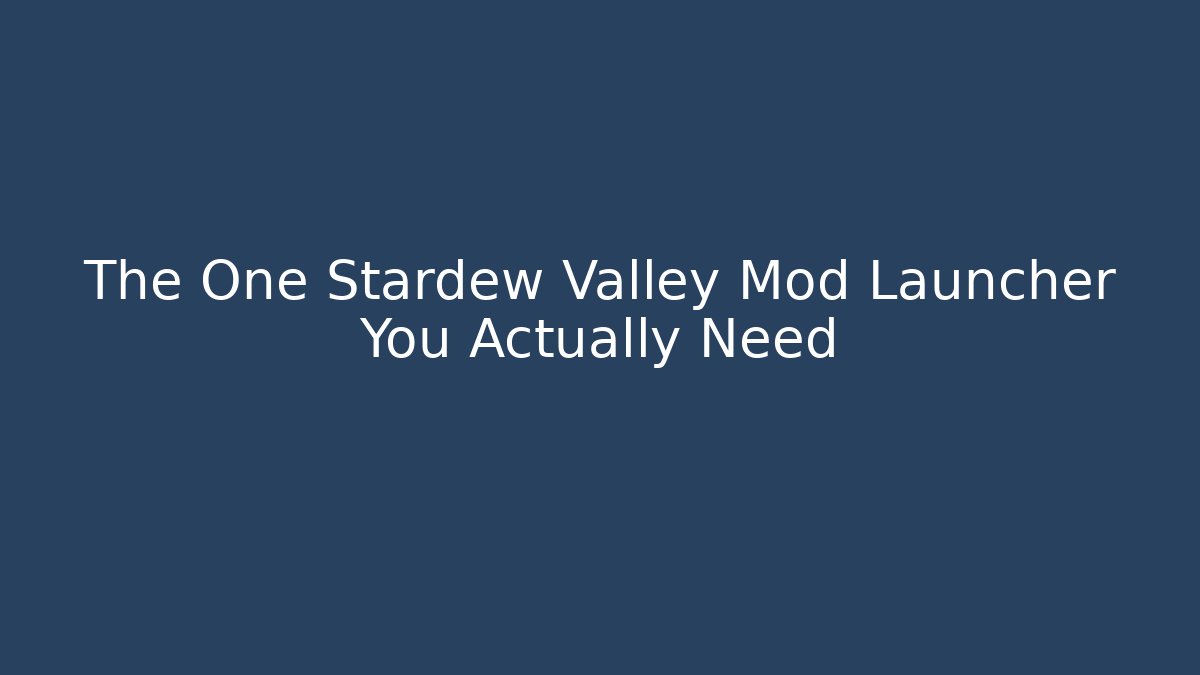 The One Stardew Valley Mod Launcher You Actually Need