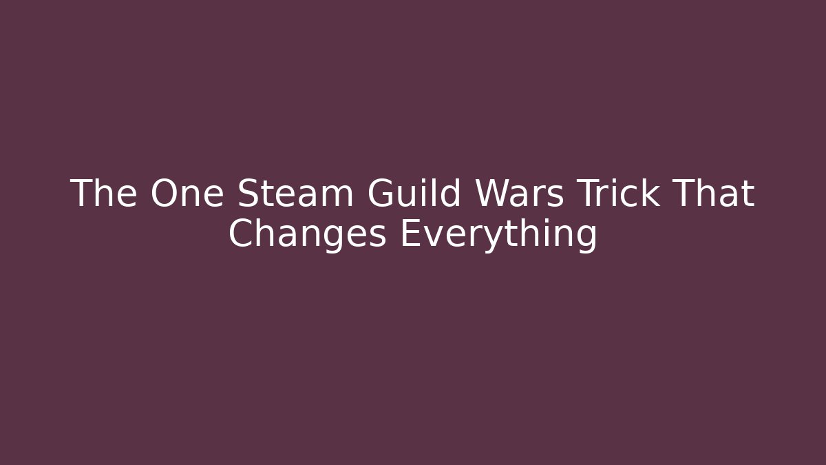 The One Steam Guild Wars Trick That Changes Everything