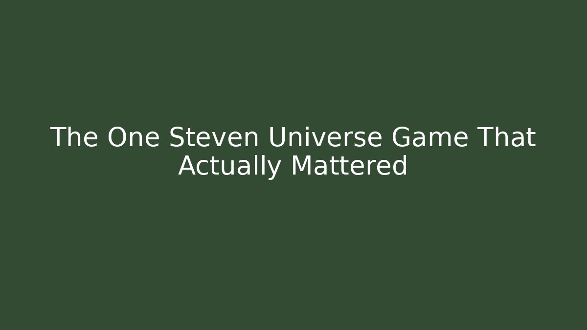 The One Steven Universe Game That Actually Mattered