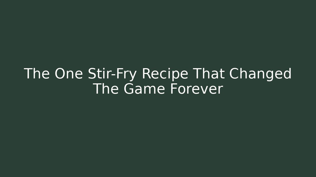 The One Stir-Fry Recipe That Changed The Game Forever - Critter Realm