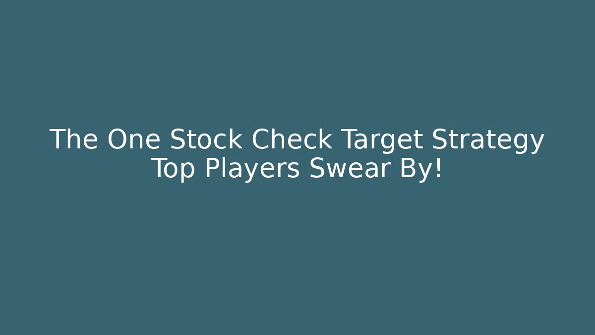 The One Stock Check Target Strategy Top Players Swear By!
