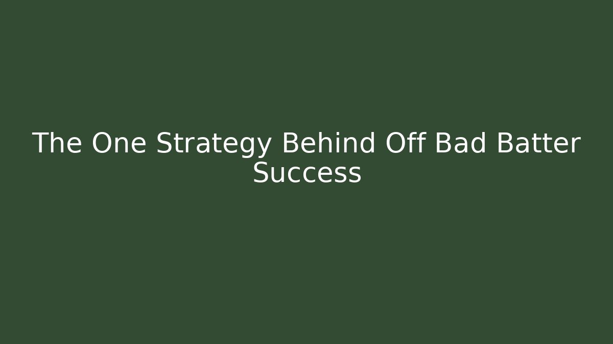 The One Strategy Behind Off Bad Batter Success - Critter Realm