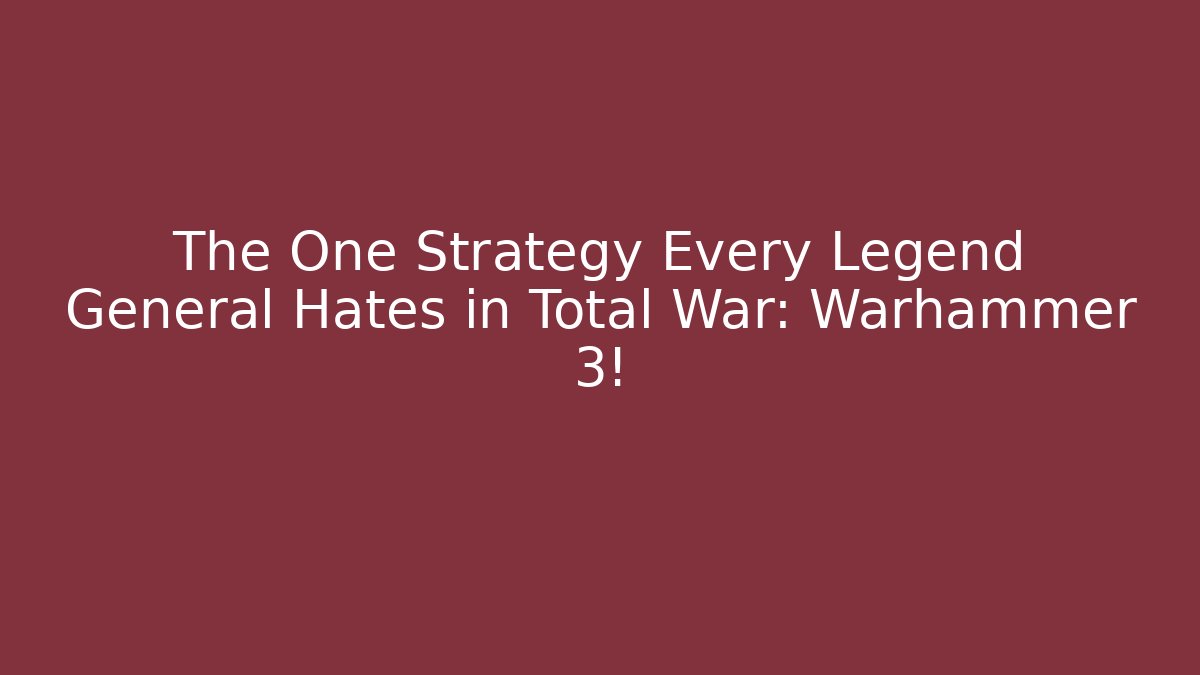 The One Strategy Every Legend General Hates in Total War: Warhammer 3! - Critter Realm