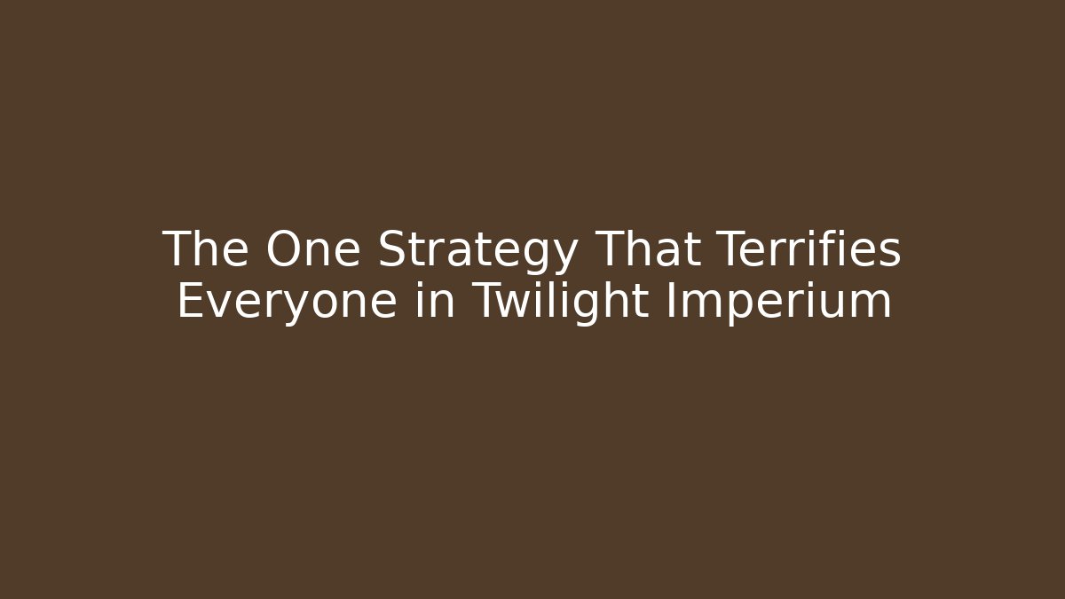 The One Strategy That Terrifies Everyone in Twilight Imperium