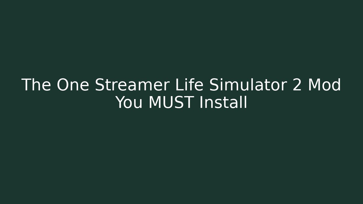The One Streamer Life Simulator 2 Mod You MUST Install