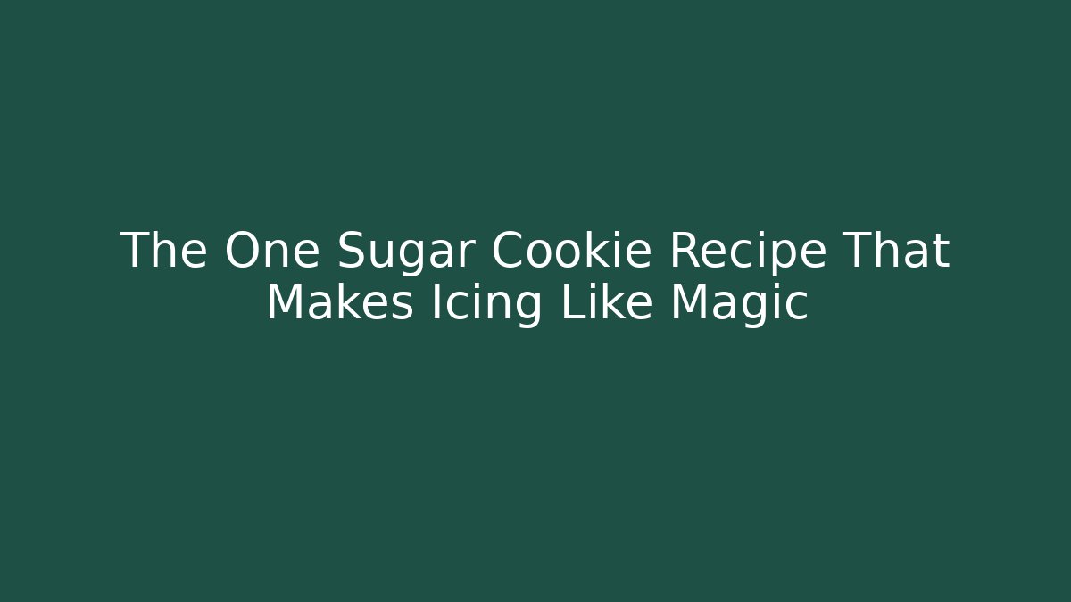 The One Sugar Cookie Recipe That Makes Icing Like Magic
