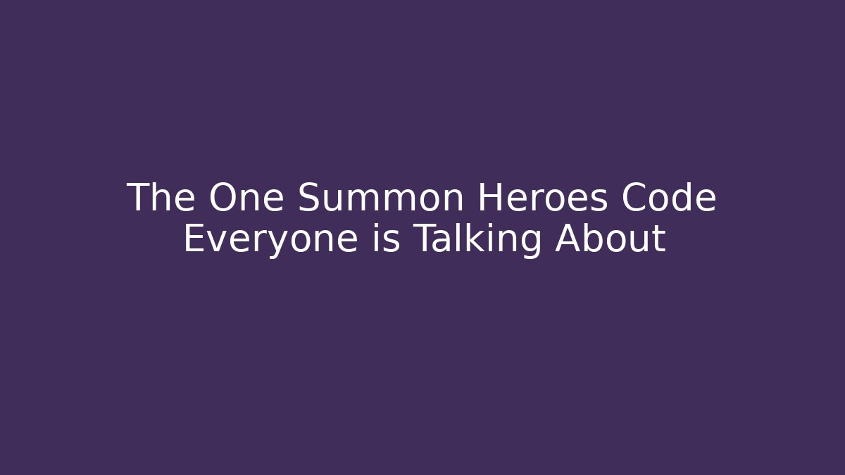 The One Summon Heroes Code Everyone is Talking About - Critter Realm