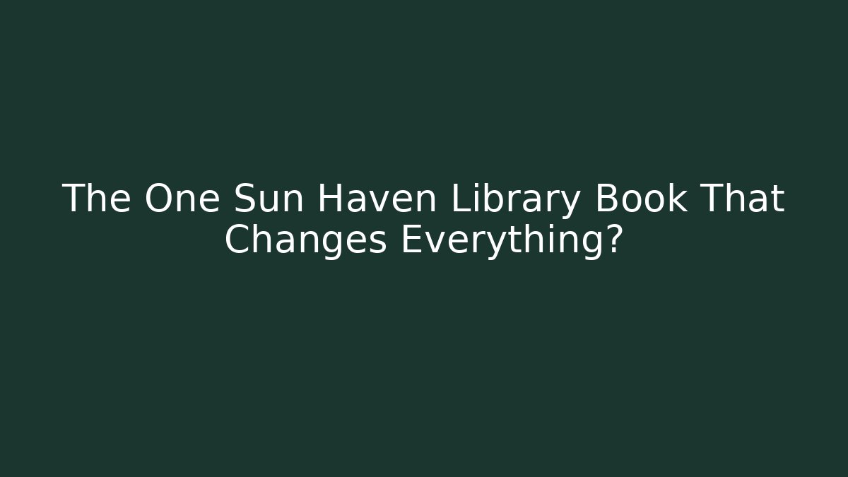 The One Sun Haven Library Book That Changes Everything?