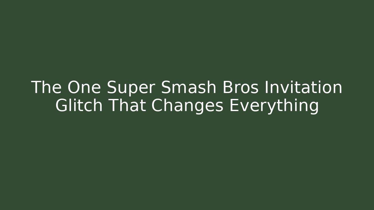 The One Super Smash Bros Invitation Glitch That Changes Everything