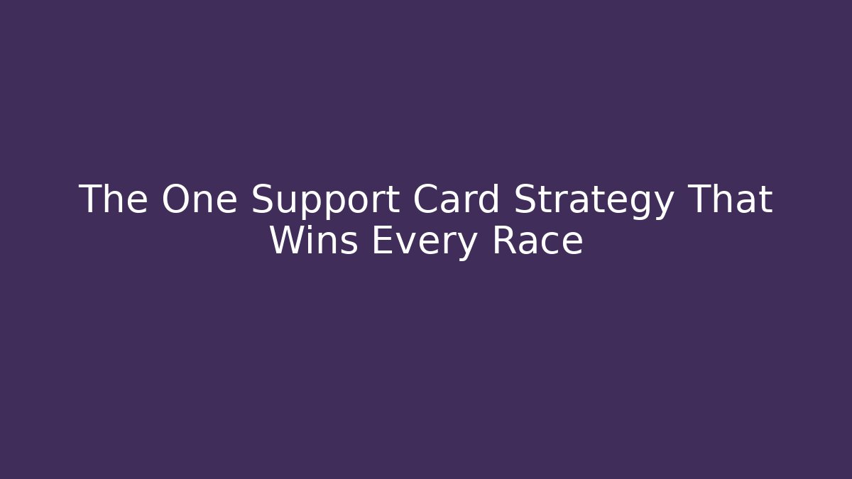 The One Support Card Strategy That Wins Every Race - Critter Realm