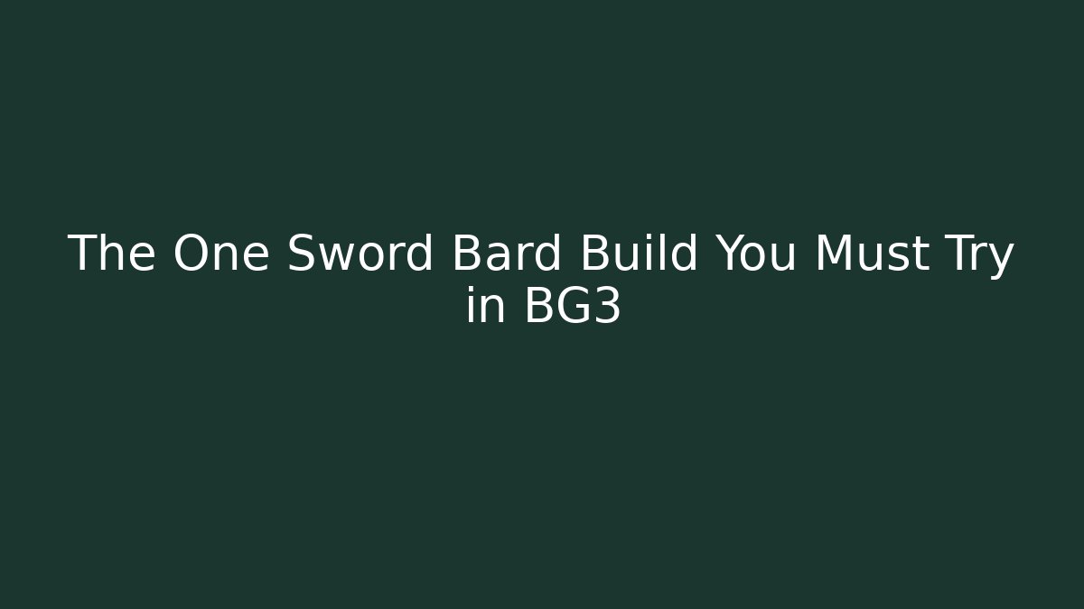 The One Sword Bard Build You Must Try in BG3