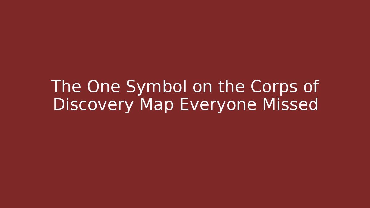 The One Symbol on the Corps of Discovery Map Everyone Missed