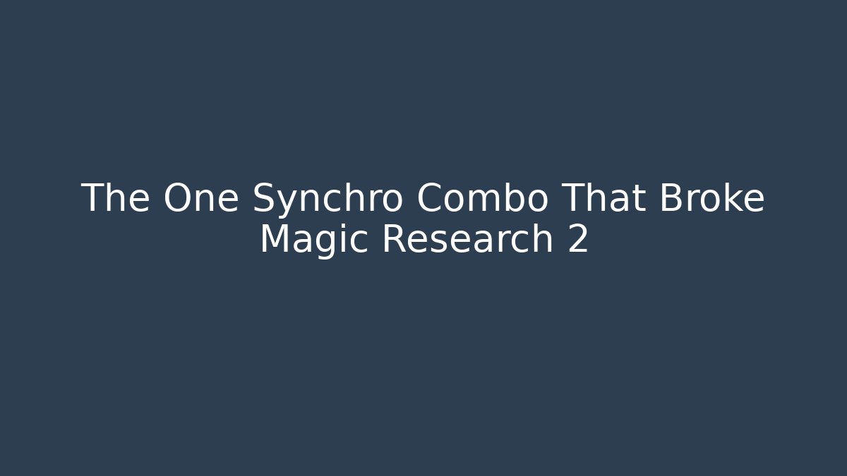 The One Synchro Combo That Broke Magic Research 2