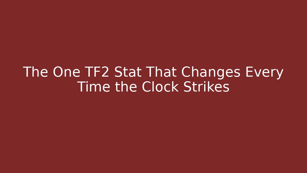 The One TF2 Stat That Changes Every Time the Clock Strikes - Critter Realm