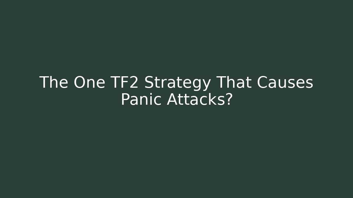 The One TF2 Strategy That Causes Panic Attacks? - Critter Realm