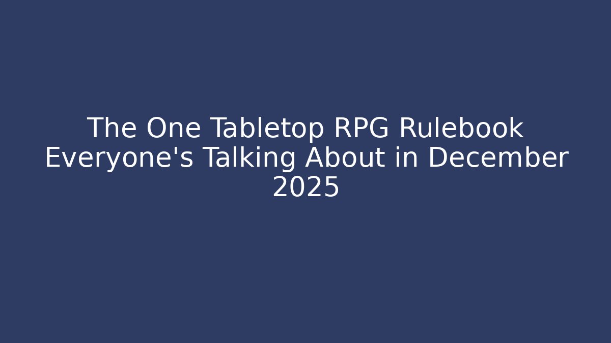 The One Tabletop RPG Rulebook Everyone’s Talking About in December 2025
