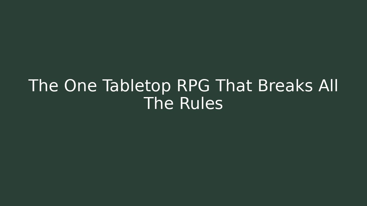 The One Tabletop RPG That Breaks All The Rules