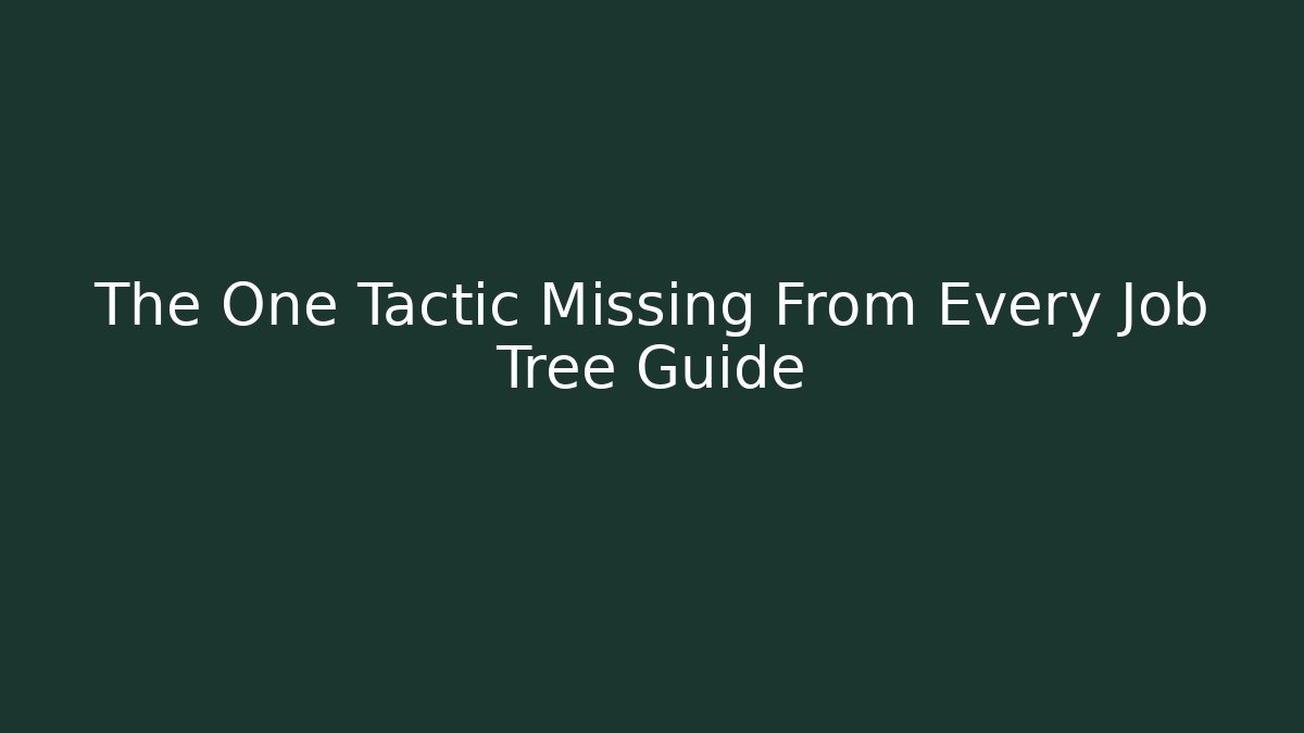 The One Tactic Missing From Every Job Tree Guide