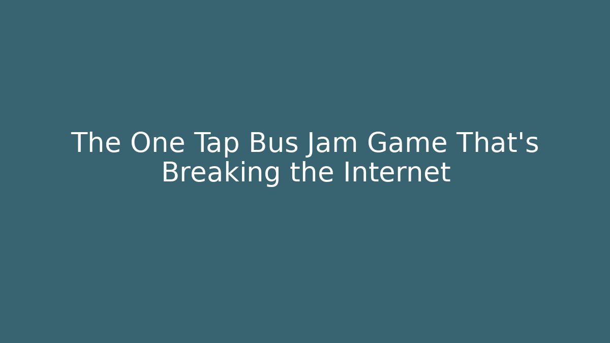 The One Tap Bus Jam Game That's Breaking the Internet