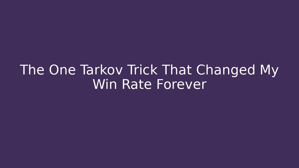 The One Tarkov Trick That Changed My Win Rate Forever