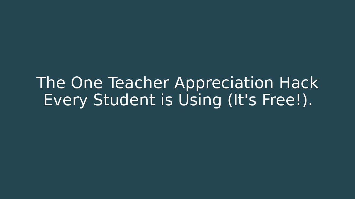 The One Teacher Appreciation Hack Every Student is Using (It's Free!).
