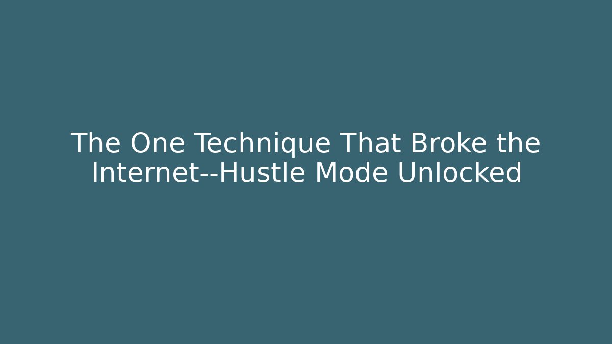 The One Technique That Broke the Internet—Hustle Mode Unlocked