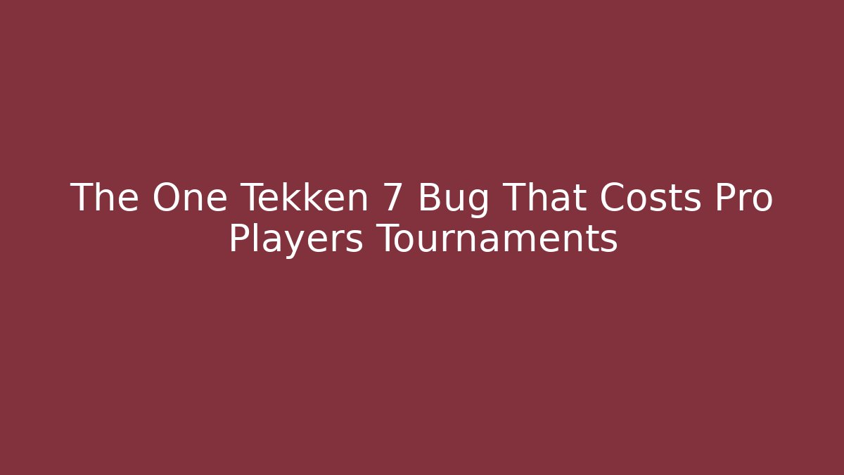 The One Tekken 7 Bug That Costs Pro Players Tournaments - Critter Realm
